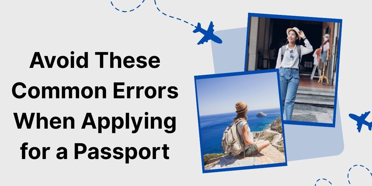 Avoid These Common Errors When Applying for a Passport
