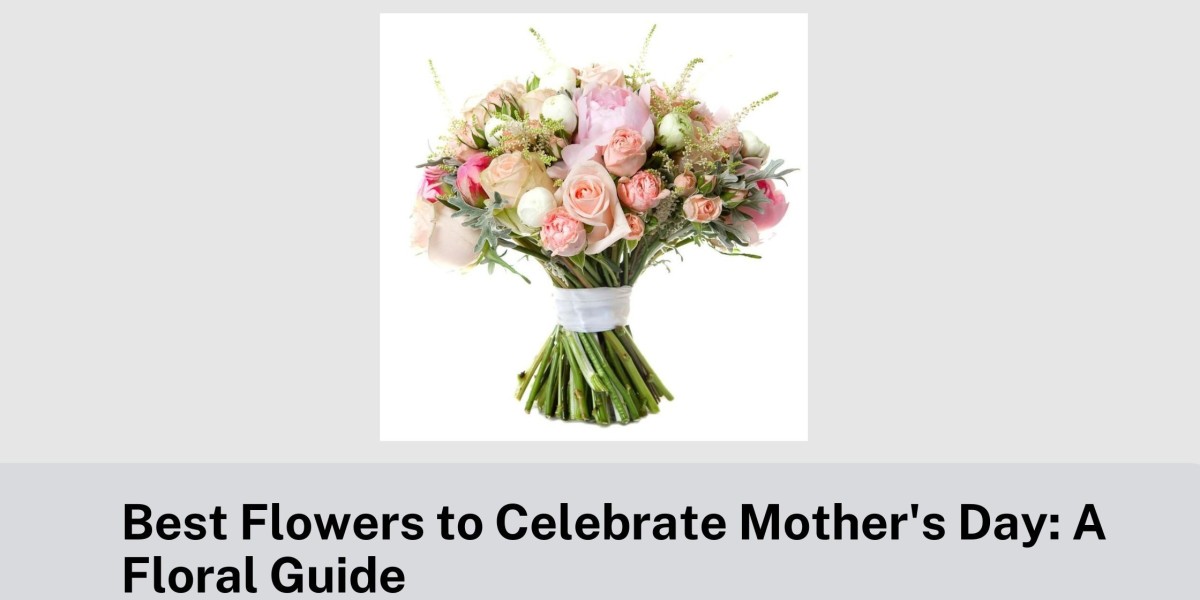 Best Flowers to Celebrate Mother's Day: A Floral Guide