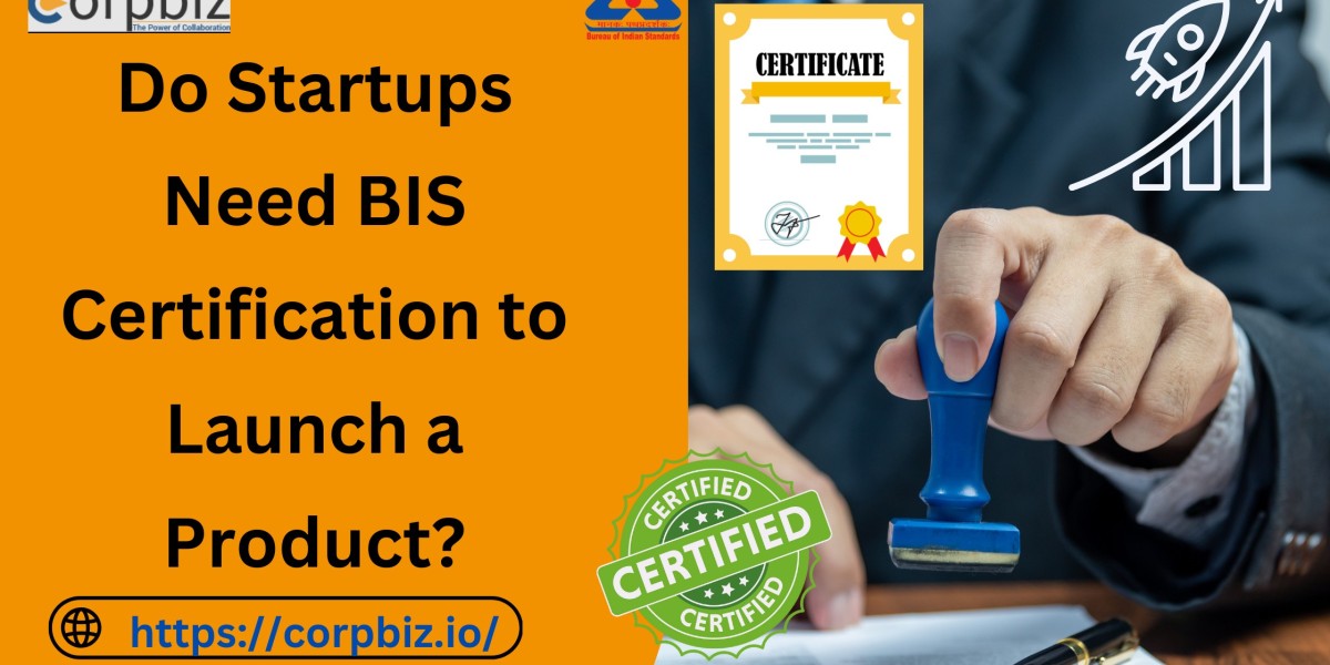Do Startups Need BIS Certification to Launch a Product?