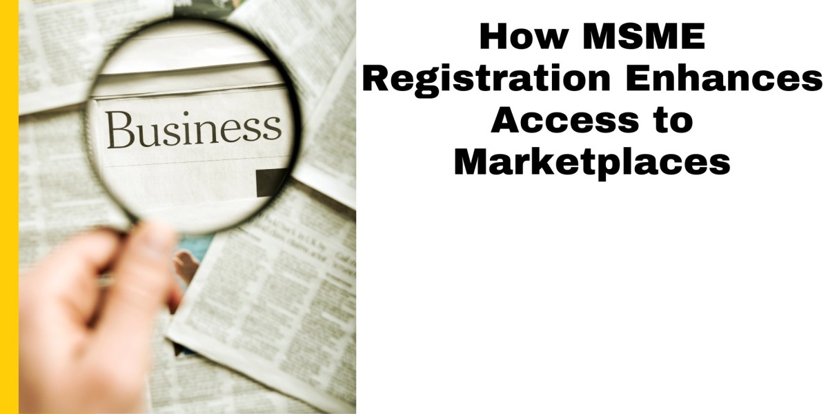How MSME Registration Enhances Access to Marketplaces