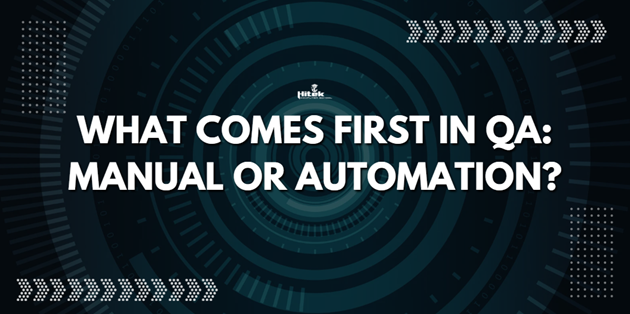 What Comes First in QA: Manual or Automation? – Hitek Computer School