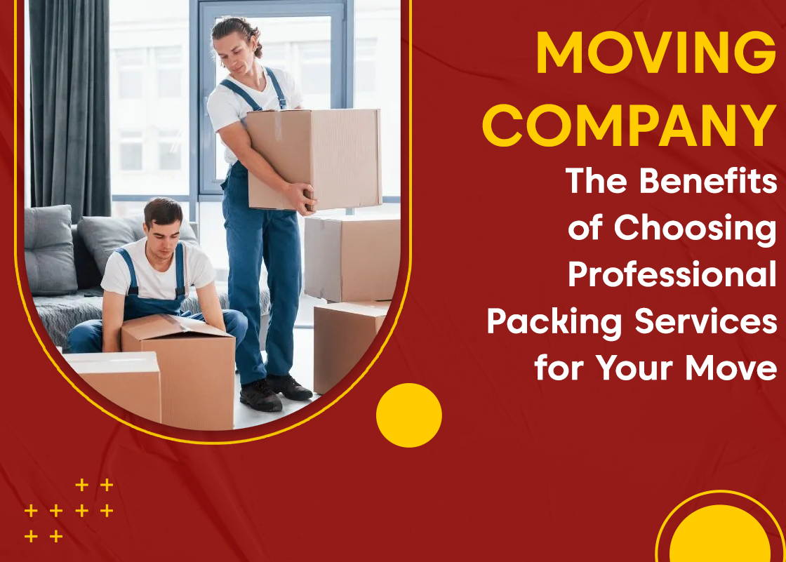 Moving Company: The Benefits of Choosing Professional Packing Services for Your Move