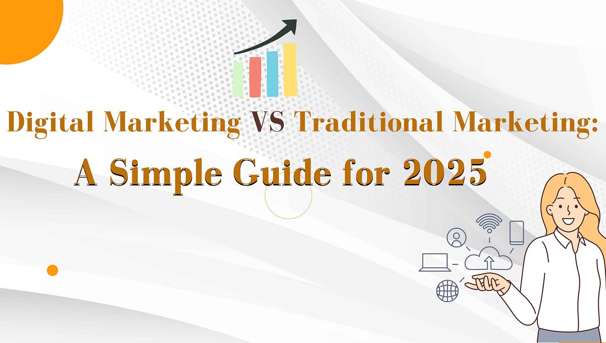 Digital Marketing vs Traditional Marketing: A Simple Guide for 2025 | by Virtual Real Design | Jun, 2025 | Medium