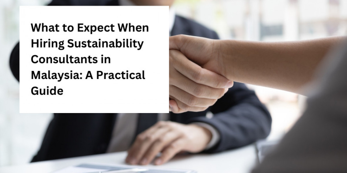 What to Expect When Hiring Sustainability Consultants in Malaysia: A Practical Guide