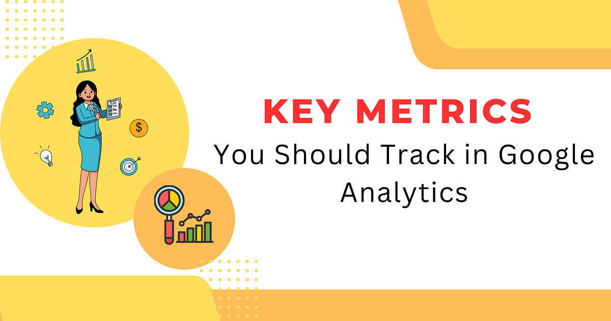 Key Metrics You Should Track in Google Analytics | by Virtual Real Design | Jul, 2025 | Medium
