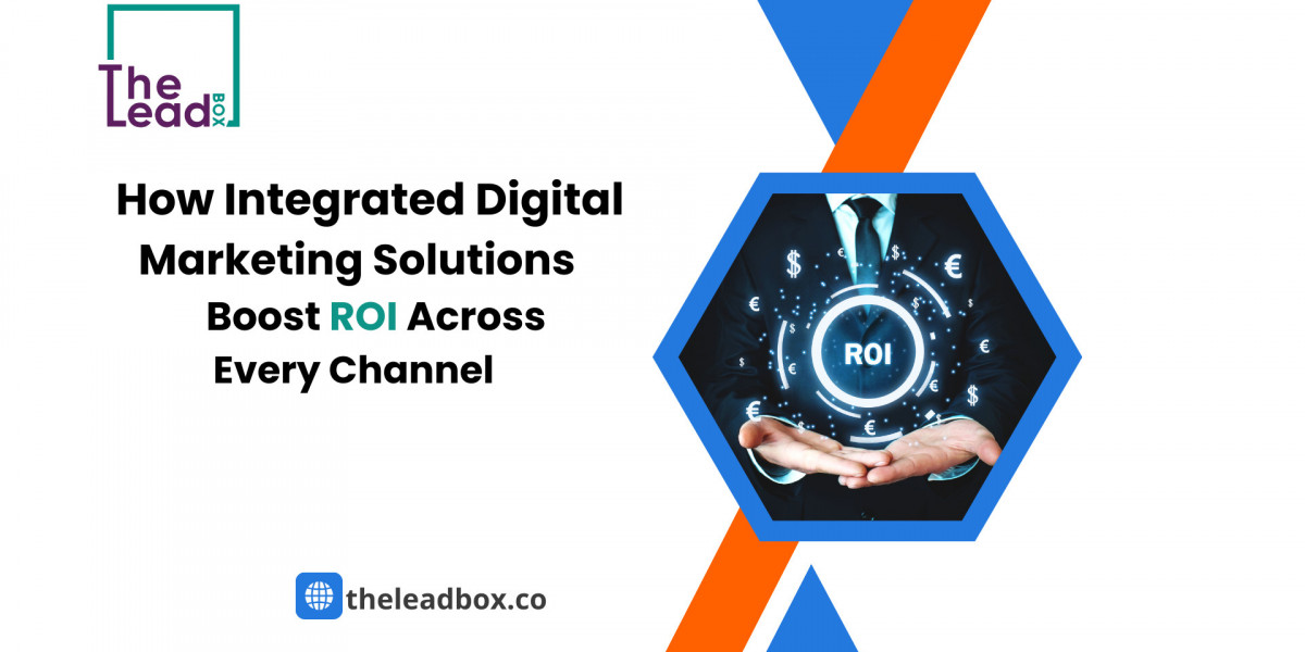 How Integrated Digital Marketing Solutions Boost    ROI Across Every Channel
