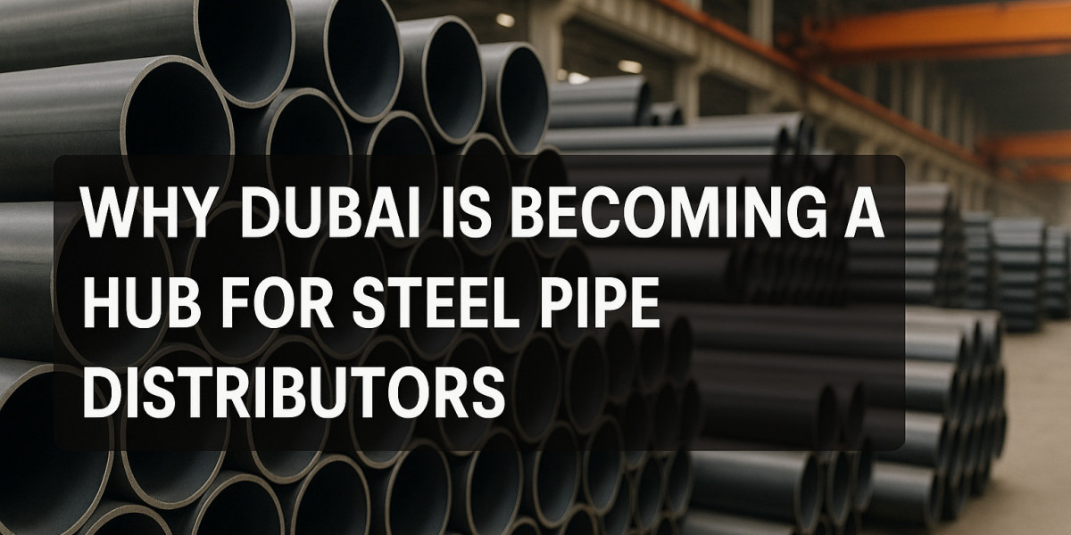 Why Dubai is Becoming a Hub for Steel Pipe Distributors