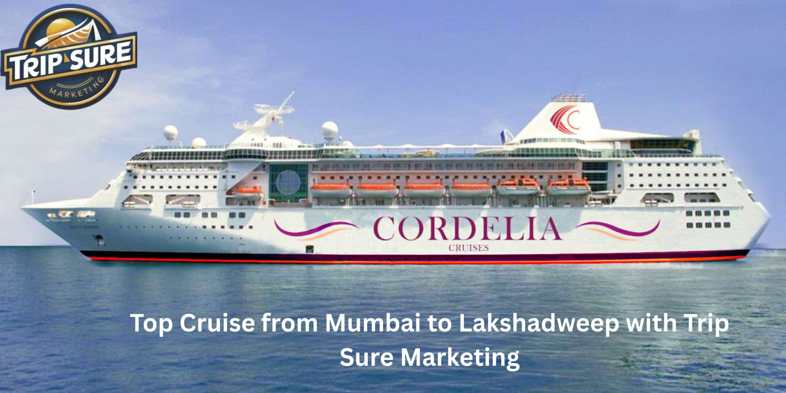 Best Mumbai to Lakshadweep Cruise Packages | Trip Sure Marketing