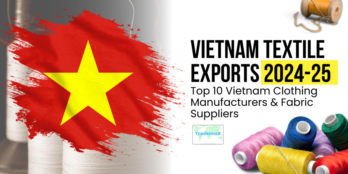 Vietnam Textile Exports 2024-25: Key Insights & Top Manufacturers Driving Global Growth