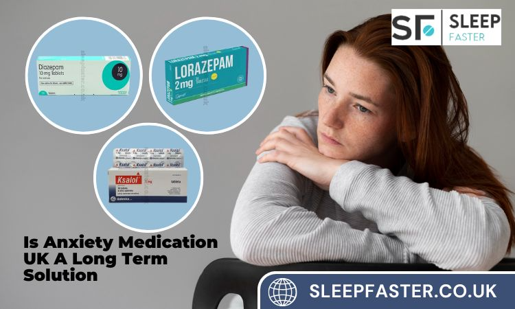Is Anxiety Medication UK A Long Term Solution
