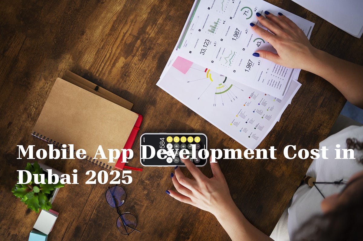 Mobile App Development Cost in Dubai 2025 | by Vishal Jaiswal | Oct, 2025 | Medium