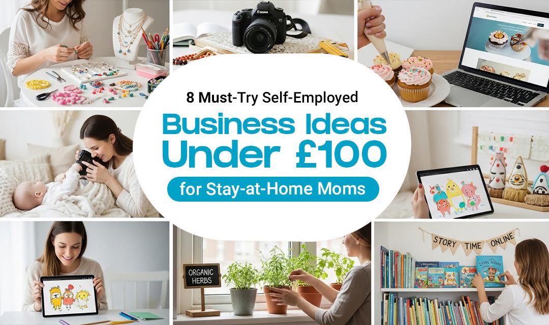 8 Must-Try Self-Employed Business Ideas Under £100 for Stay-at-Home Moms - NorthIowaToday****