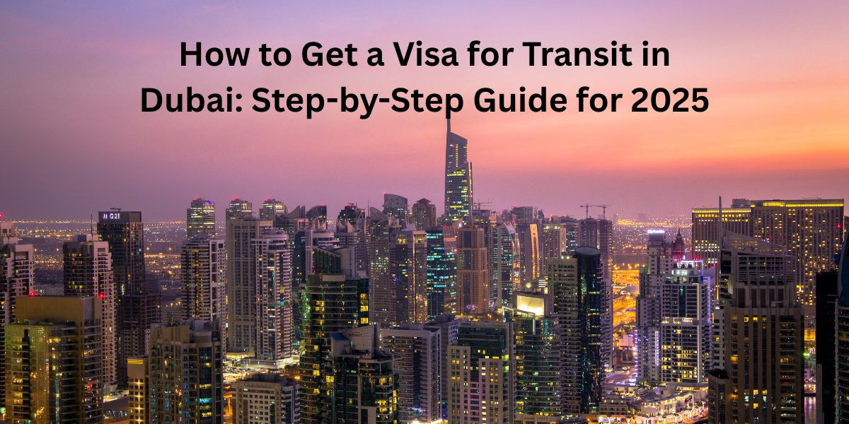 How to Get a Visa for Transit in Dubai: Step-by-Step Guide for 2025