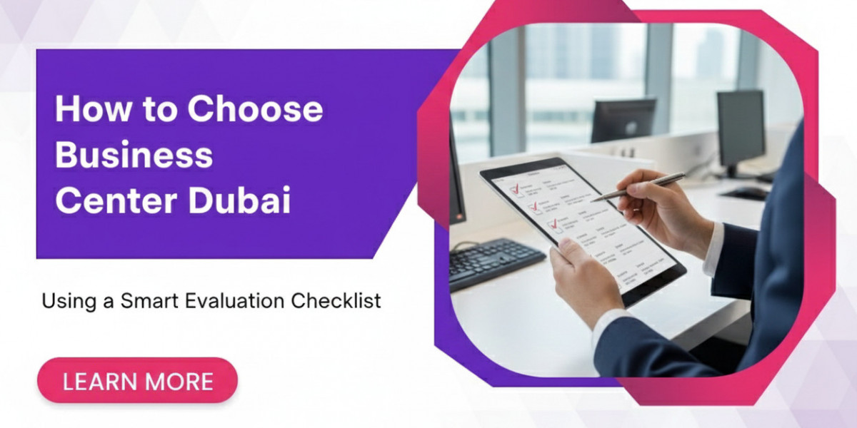 How to Choose Business Center Dubai Using a Smart Evaluation Checklist