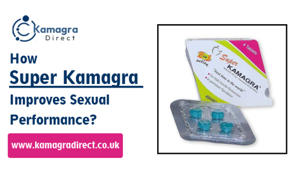 How Super Kamagra Improves Sexual Performance? | Ezbon Health