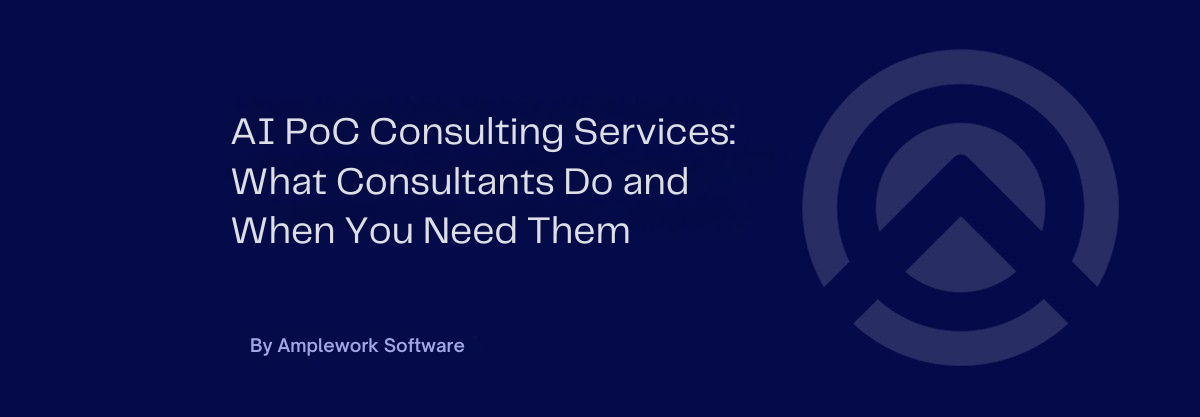 AI PoC Consulting: What They Do, Who Needs Them and When to Hire