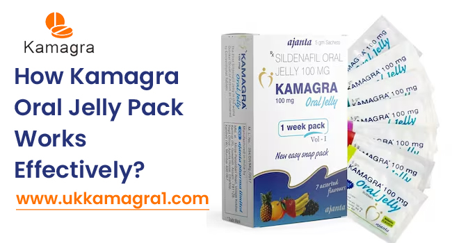 How Kamagra Oral Jelly Pack Works Effectively? -