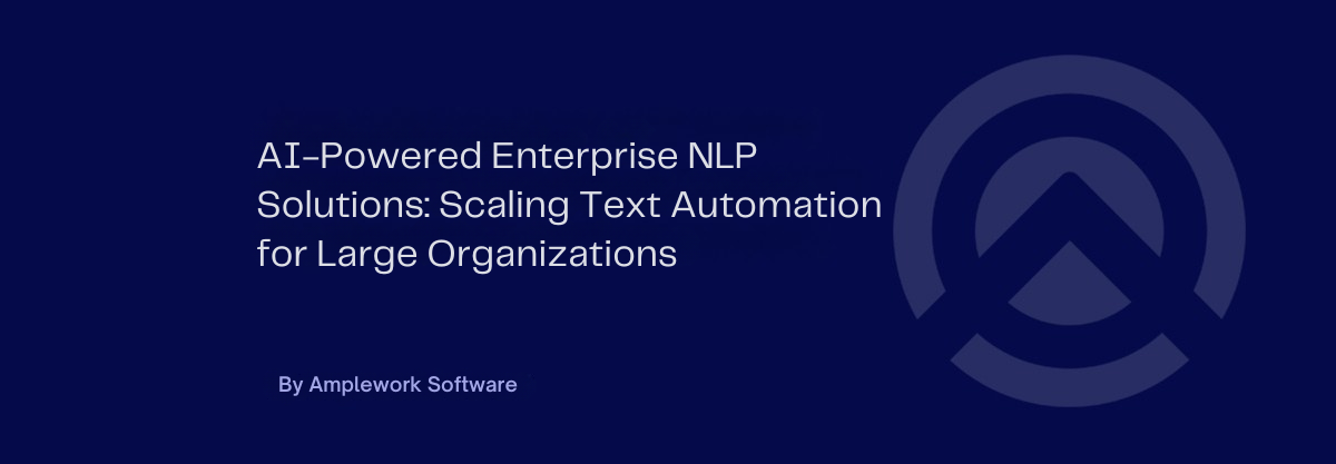 Enterprise NLP Solutions: How Enterprises Scale Text Automation