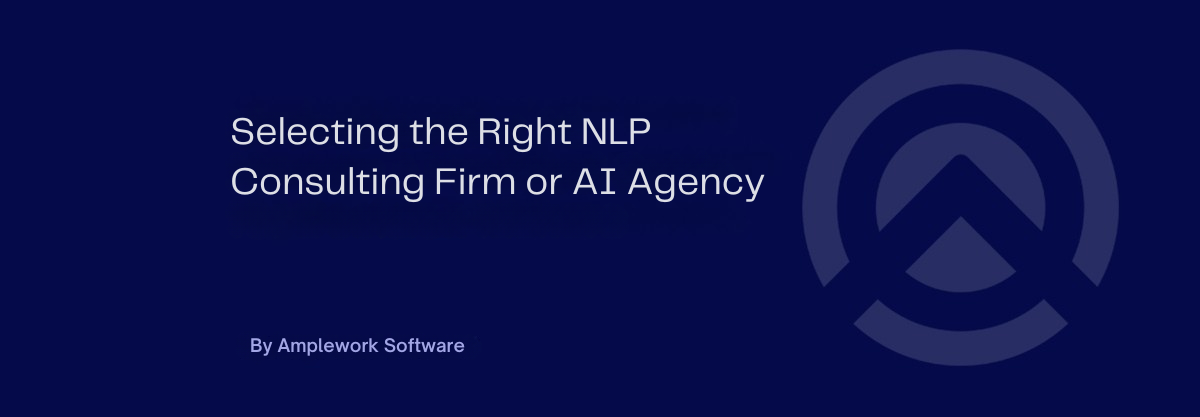 How to Choose the Right NLP Consulting Firm or AI Agency