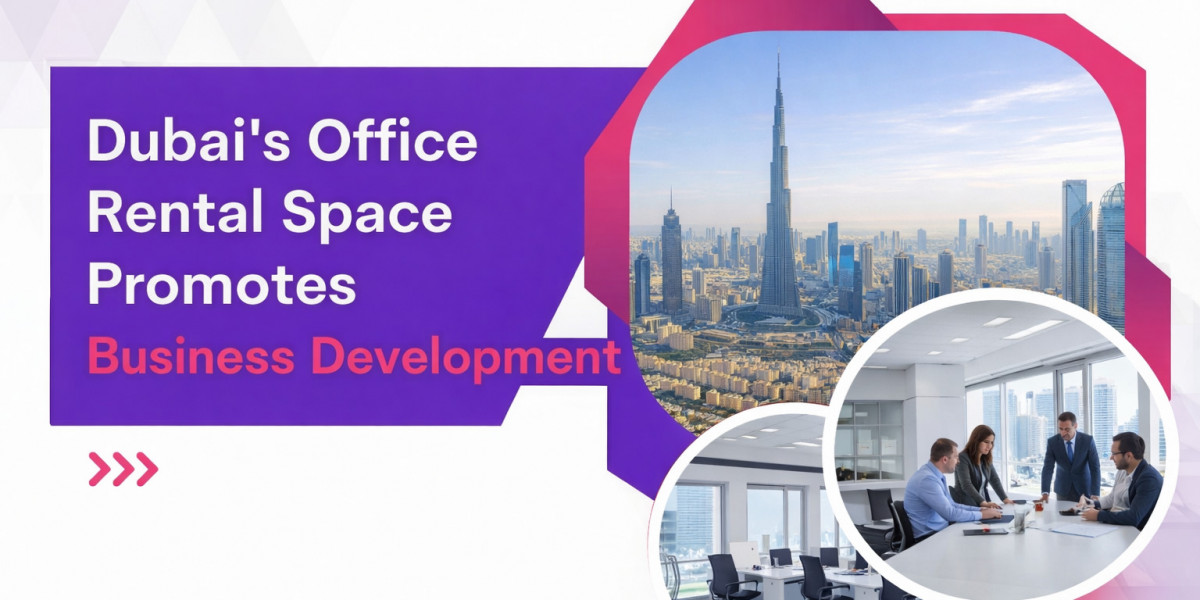 Dubai's Office Rental Space Promotes Business Development