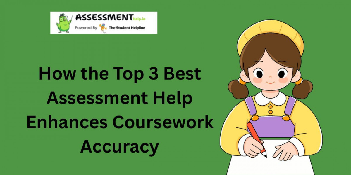 How the Top 3 Best Assessment Help Enhances Coursework Accuracy